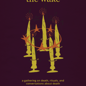 Poster for The Wake: hand-drawn yellow candles in a ring of orange stars on a deep plum background. A gathering on death, rituals and conversations about death, November 1, 5–9pm.